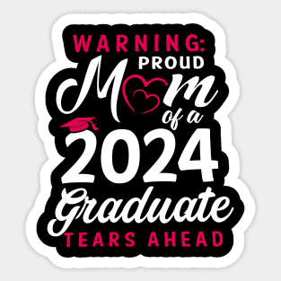 Warning Proud Mom Of A 2024 Graduate Tears Ahead Sticker